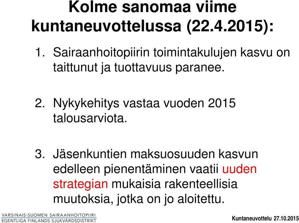 Nykykehitys vastaa vuoden 2015 talousarviota. 3.