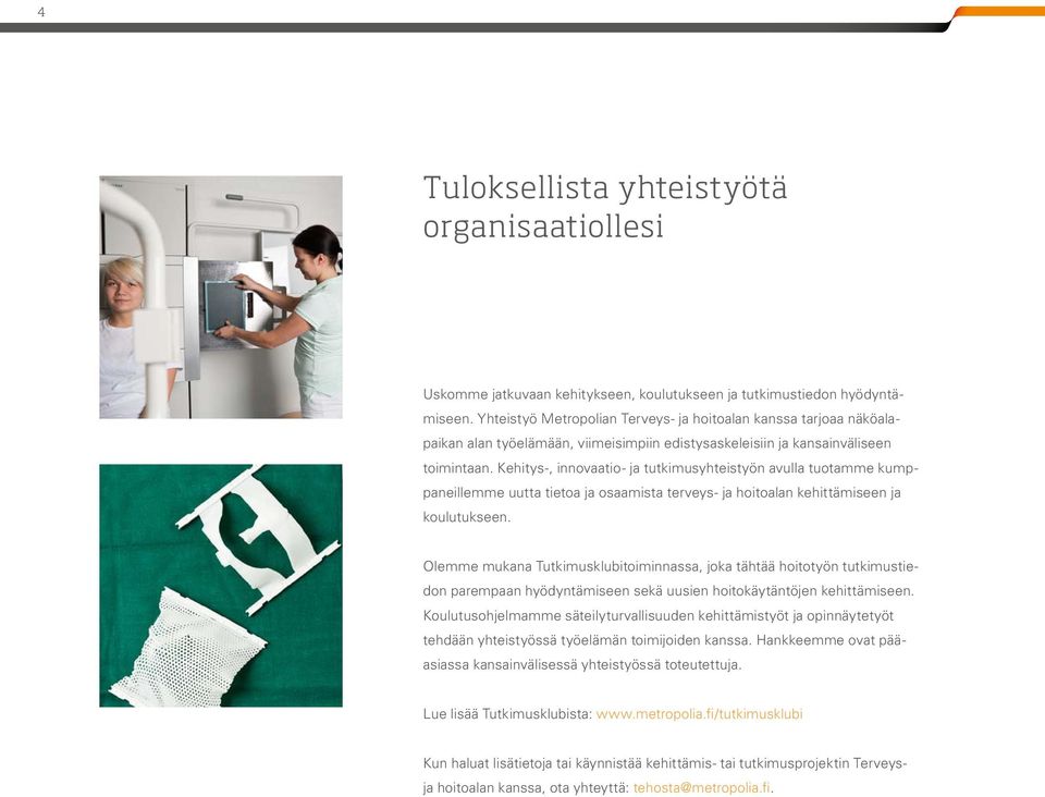 Kehitys-, innovaatio- ja tutkimusyhteistyön avulla tuotamme kumppaneillemme uutta tietoa ja osaamista terveys- ja hoitoalan kehittämiseen ja koulutukseen.