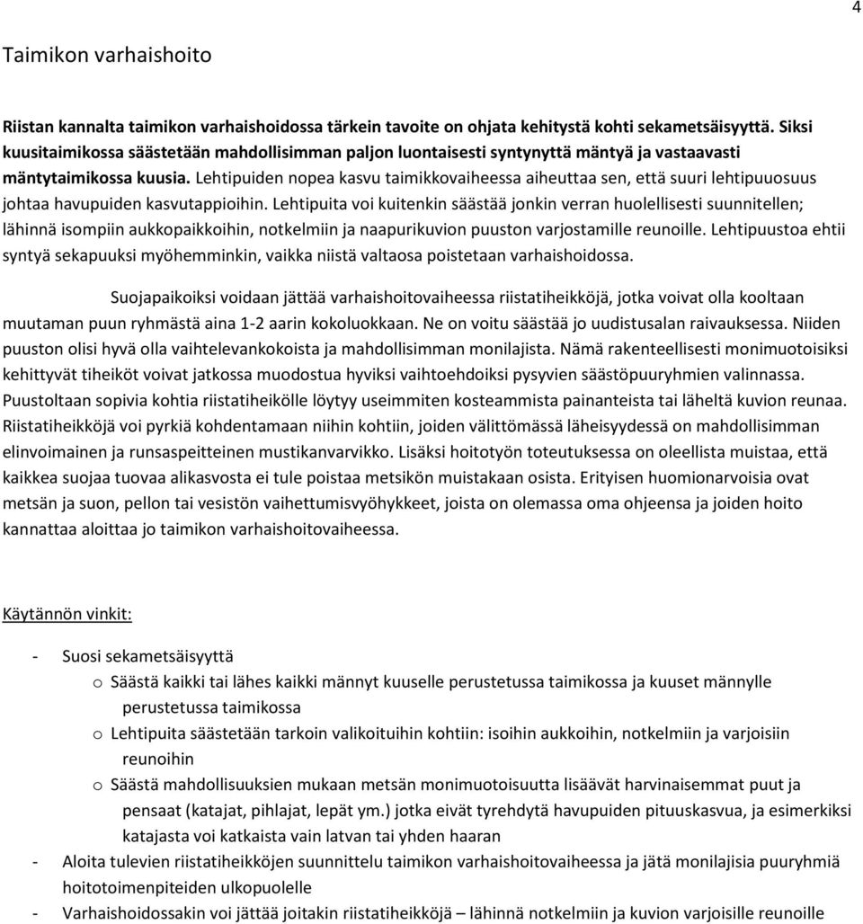 Lehtipuiden nopea kasvu taimikkovaiheessa aiheuttaa sen, että suuri lehtipuuosuus johtaa havupuiden kasvutappioihin.