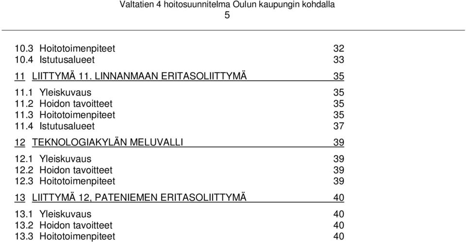 4 Istutusalueet 37 12 TEKNOLOGIAKYLÄN MELUVALLI 39 12.1 Yleiskuvaus 39 12.2 Hoidon tavoitteet 39 12.