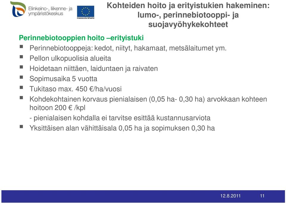 Pellon ulkopuolisia alueita Hoidetaan niittäen, laiduntaen ja raivaten Sopimusaika 5 vuotta Tukitaso max.