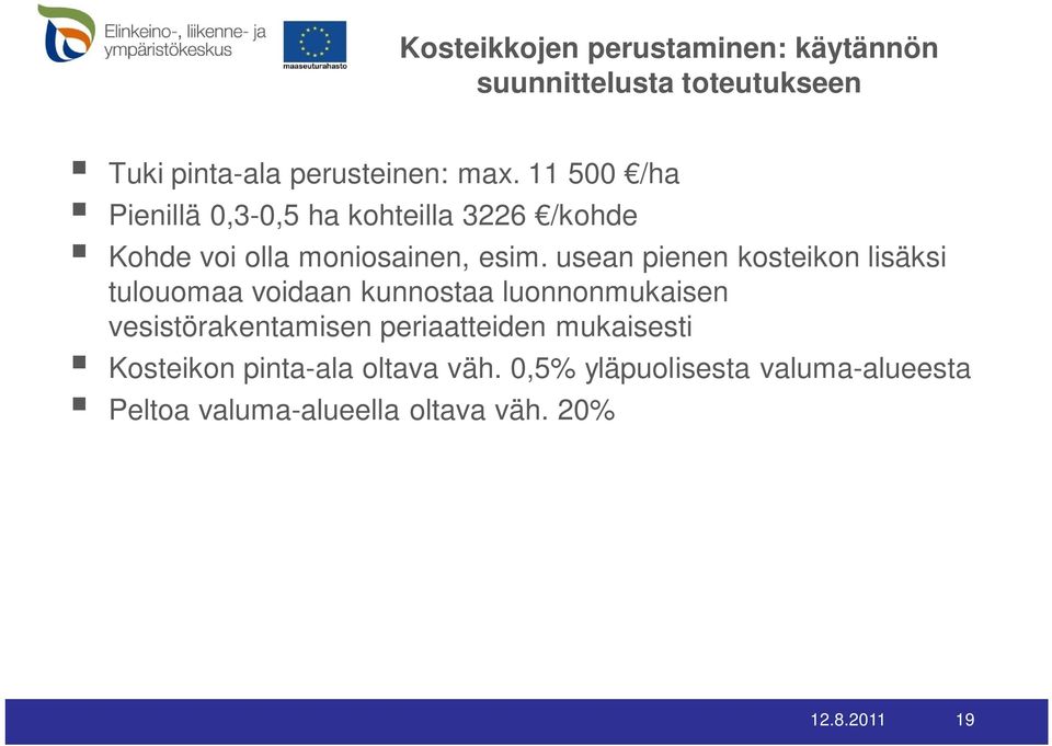 usean pienen kosteikon lisäksi tulouomaa voidaan kunnostaa luonnonmukaisen vesistörakentamisen