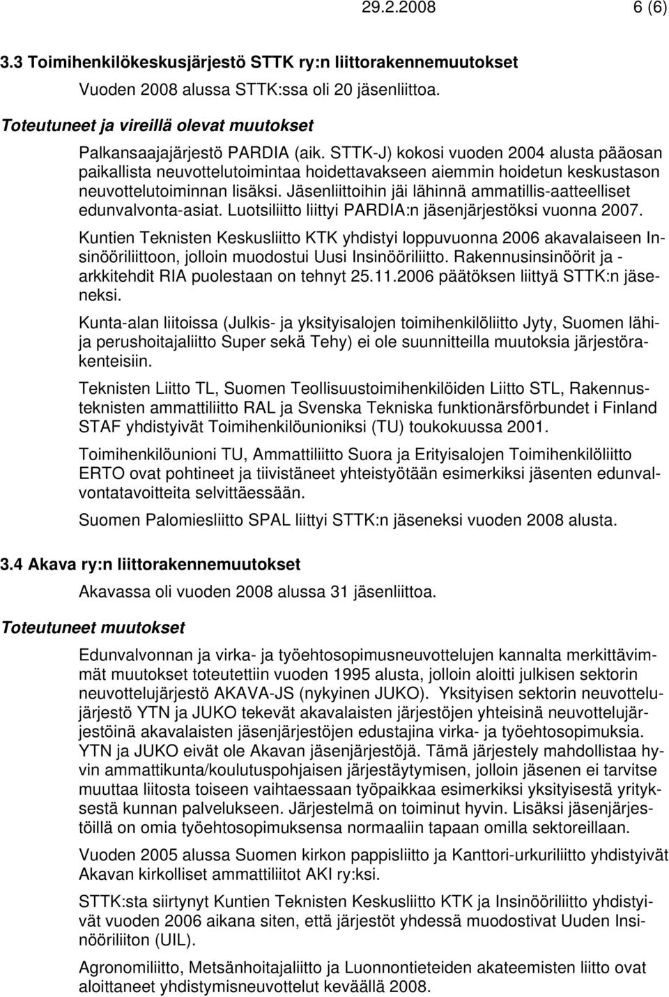 STTK-J) kokosi vuoden 2004 alusta pääosan paikallista neuvottelutoimintaa hoidettavakseen aiemmin hoidetun keskustason neuvottelutoiminnan lisäksi.