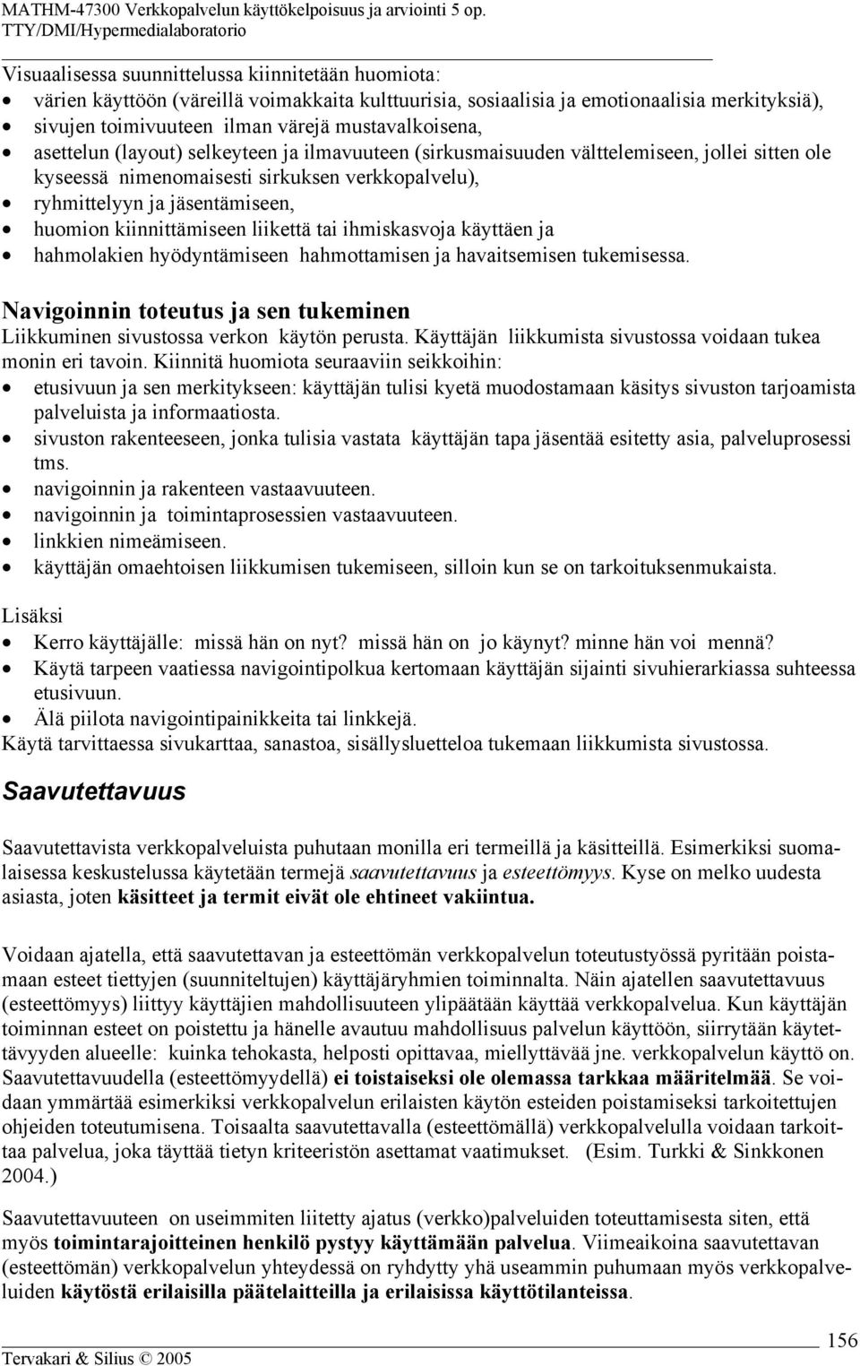 kiinnittämiseen liikettä tai ihmiskasvoja käyttäen ja hahmolakien hyödyntämiseen hahmottamisen ja havaitsemisen tukemisessa.