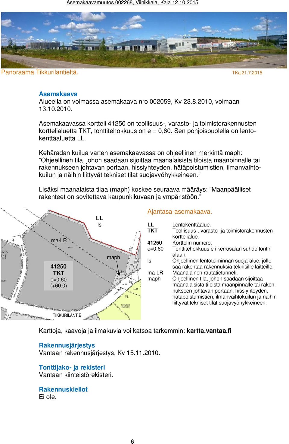 Kehäradan kuilua varten asemakaavassa on ohjeellinen merkintä maph: Ohjeellinen tila, johon saadaan sijoittaa maanalaisista tiloista maanpinnalle tai rakennukseen johtavan portaan, hissiyhteyden,