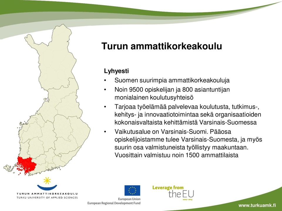 organisaatioiden kokonaisvaltaista kehittämistä Varsinais-Suomessa Vaikutusalue on Varsinais-Suomi.