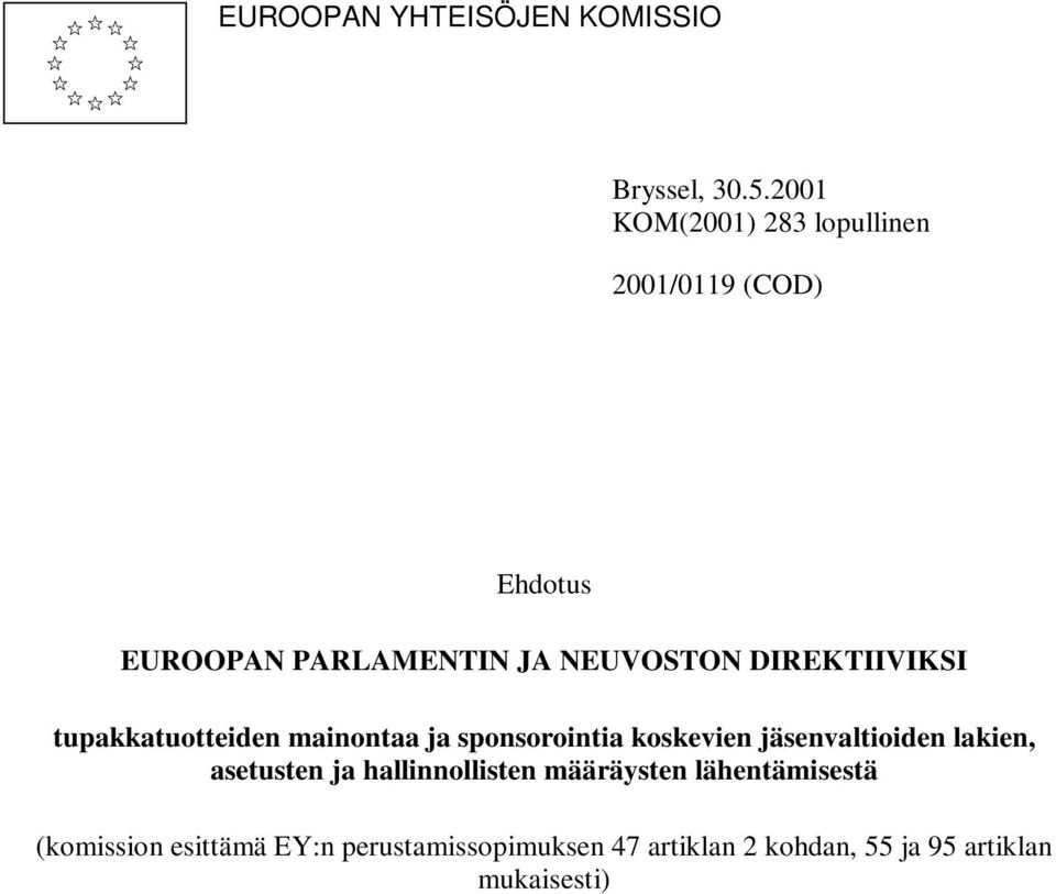 DIREKTIIVIKSI tupakkatuotteiden mainontaa ja sponsorointia koskevien jäsenvaltioiden lakien,