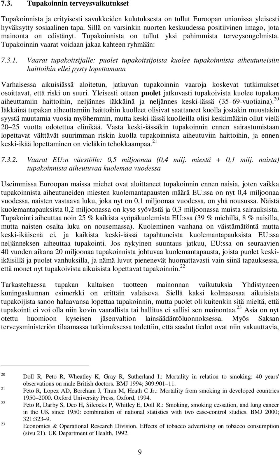 1. Vaarat tupakoitsijalle: puolet tupakoitsijoista kuolee tupakoinnista aiheutuneisiin haittoihin ellei pysty lopettamaan Varhaisessa aikuisiässä aloitetun, jatkuvan tupakoinnin vaaroja koskevat