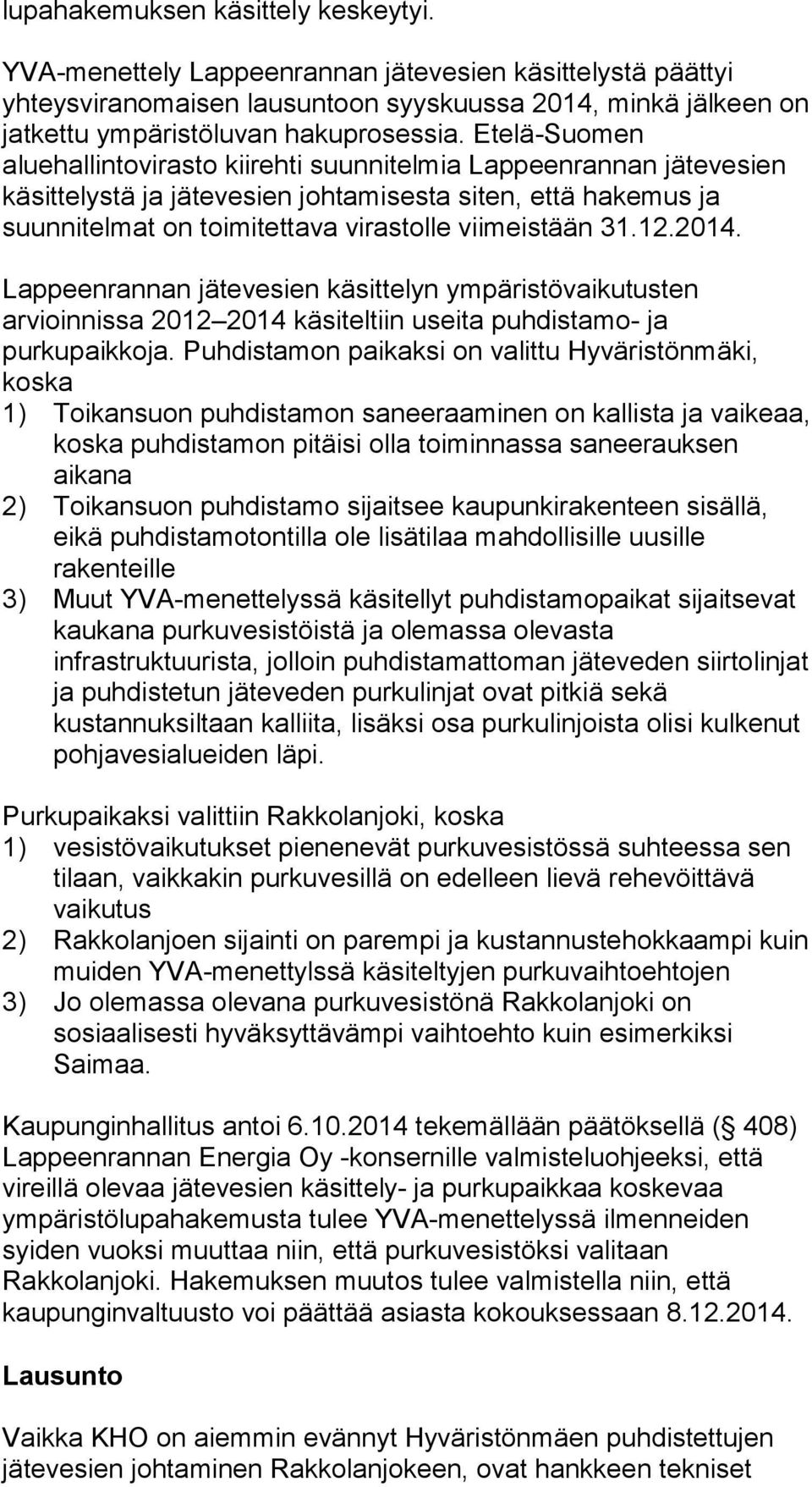 12.2014. Lappeenrannan jätevesien käsittelyn ympäristövaikutusten arvioinnissa 2012 2014 käsiteltiin useita puhdistamo- ja purkupaikkoja.