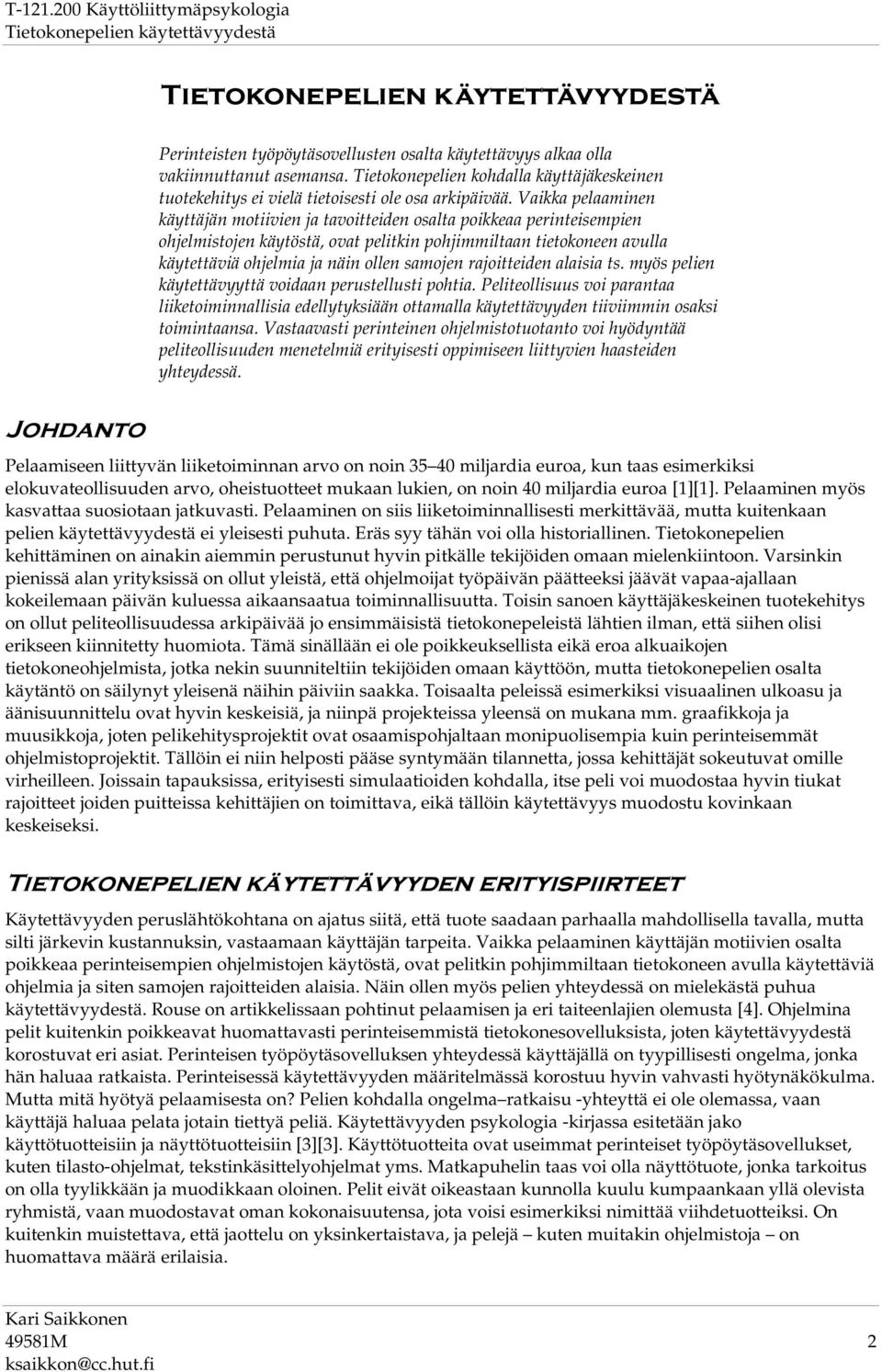 rajoitteiden alaisia ts. myös pelien käytettävyyttä voidaan perustellusti pohtia.