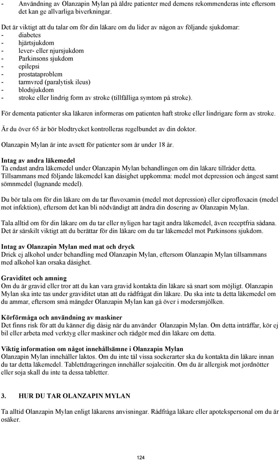 tarmvred (paralytisk ileus) - blodsjukdom - stroke eller lindrig form av stroke (tillfälliga symtom på stroke).