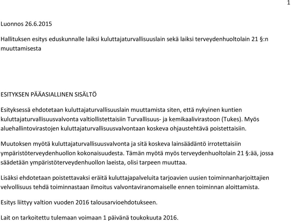 kuluttajaturvallisuuslain muuttamista siten, että nykyinen kuntien kuluttajaturvallisuusvalvonta valtiollistettaisiin Turvallisuus- ja kemikaalivirastoon (Tukes).