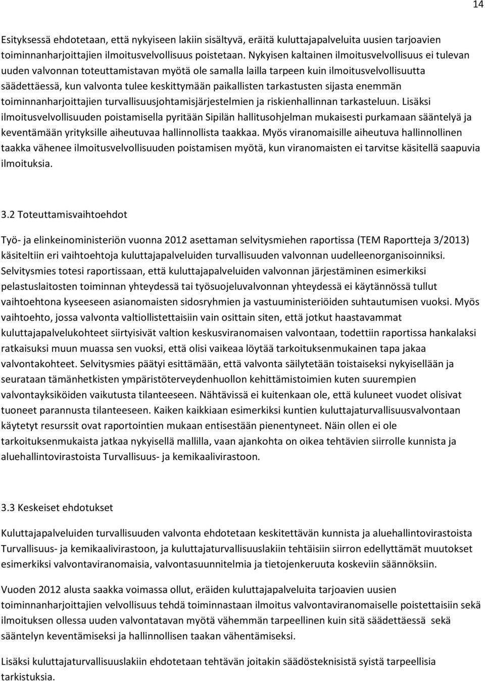 paikallisten tarkastusten sijasta enemmän toiminnanharjoittajien turvallisuusjohtamisjärjestelmien ja riskienhallinnan tarkasteluun.