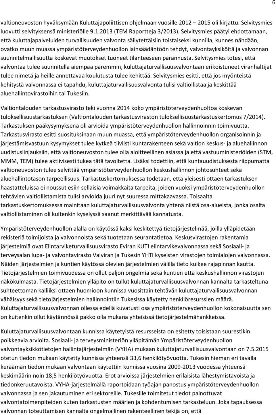 tehdyt, valvontayksiköitä ja valvonnan suunnitelmallisuutta koskevat muutokset tuoneet tilanteeseen parannusta.