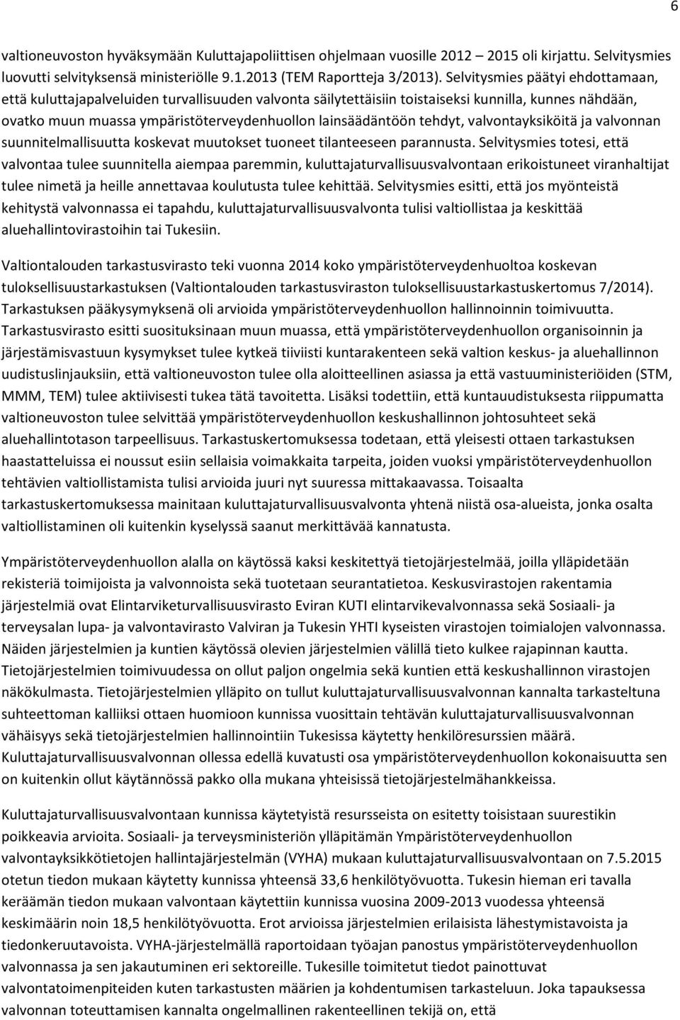 tehdyt, valvontayksiköitä ja valvonnan suunnitelmallisuutta koskevat muutokset tuoneet tilanteeseen parannusta.