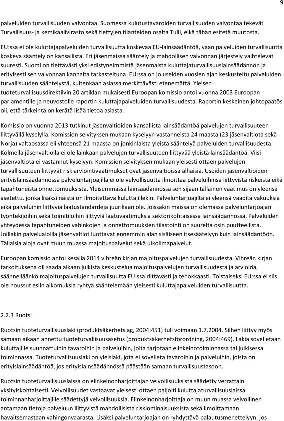 EU:ssa ei ole kuluttajapalveluiden turvallisuutta koskevaa EU-lainsäädäntöä, vaan palveluiden turvallisuutta koskeva sääntely on kansallista.