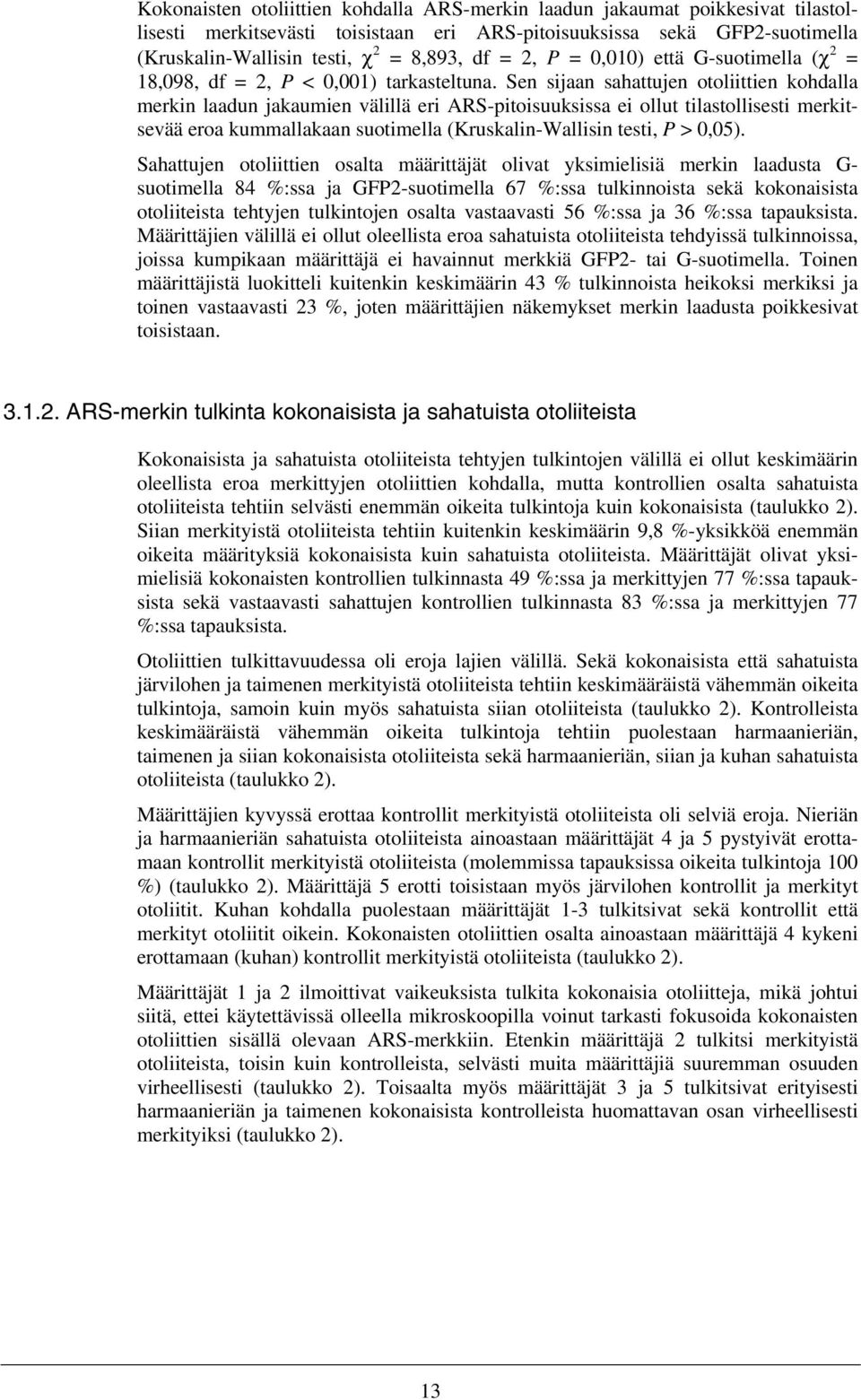 Sen sijaan sahattujen otoliittien kohdalla merkin laadun jakaumien välillä eri ARS-pitoisuuksissa ei ollut tilastollisesti merkitsevää eroa kummallakaan suotimella (Kruskalin-Wallisin testi, P >