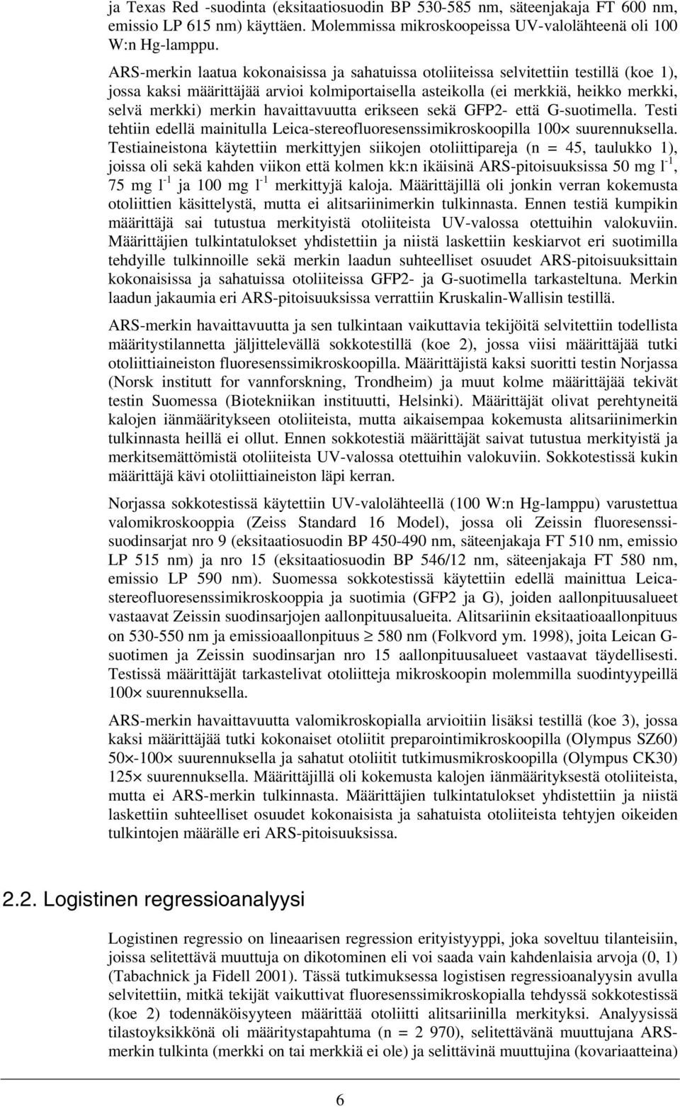 havaittavuutta erikseen sekä GFP2- että G-suotimella. Testi tehtiin edellä mainitulla Leica-stereofluoresenssimikroskoopilla 100 suurennuksella.