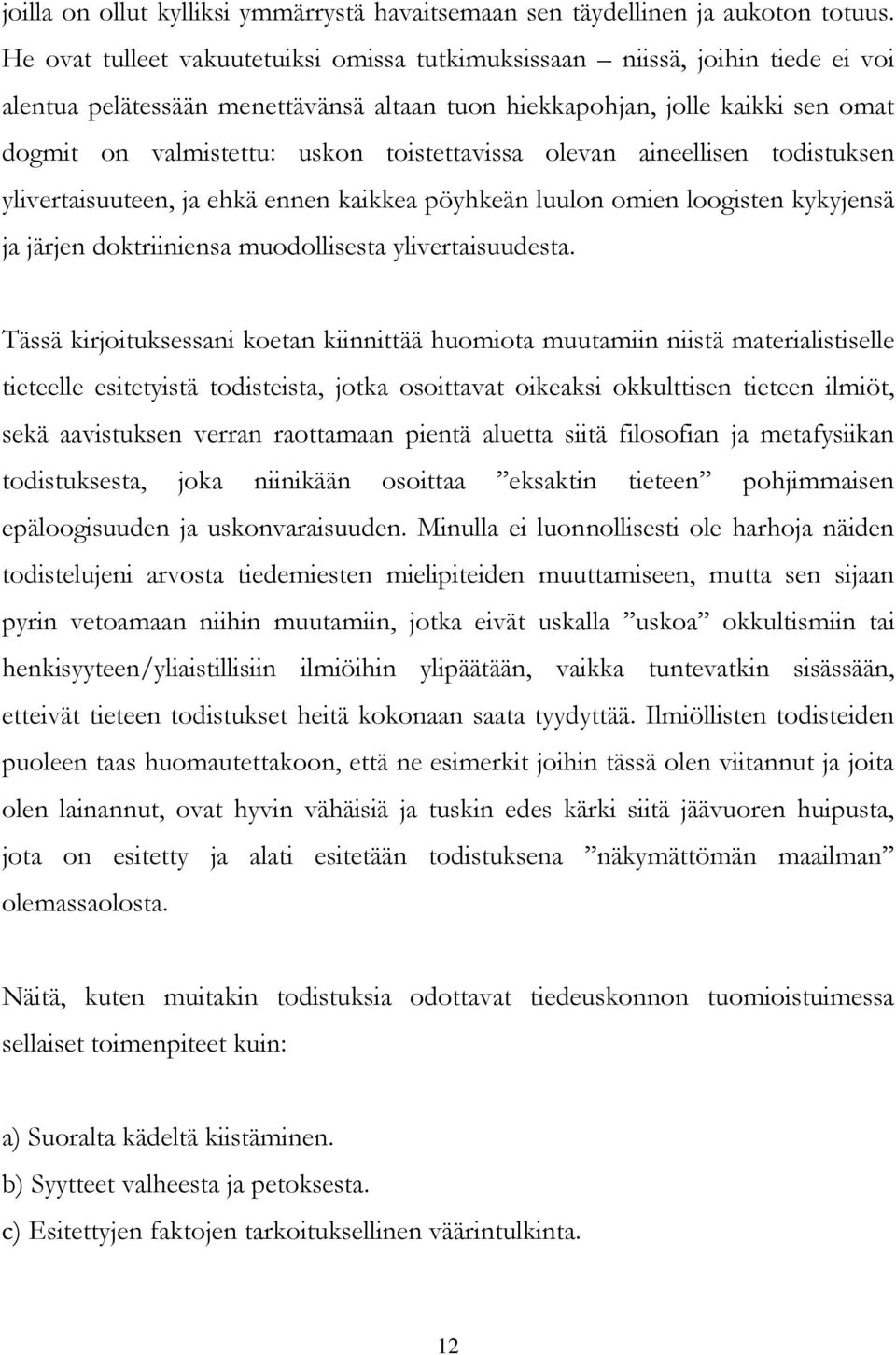 toistettavissa olevan aineellisen todistuksen ylivertaisuuteen, ja ehkä ennen kaikkea pöyhkeän luulon omien loogisten kykyjensä ja järjen doktriiniensa muodollisesta ylivertaisuudesta.