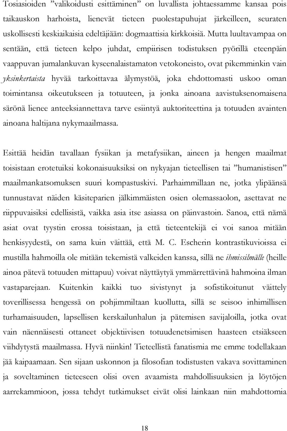 Mutta luultavampaa on sentään, että tieteen kelpo juhdat, empiirisen todistuksen pyörillä eteenpäin vaappuvan jumalankuvan kyseenalaistamaton vetokoneisto, ovat pikemminkin vain yksinkertaista hyvää