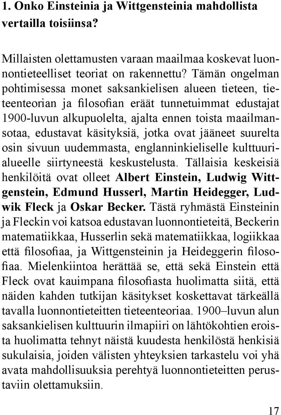 käsityksiä, jotka ovat jääneet suurelta osin sivuun uudemmasta, englanninkieliselle kulttuurialueelle siirtyneestä keskustelusta.