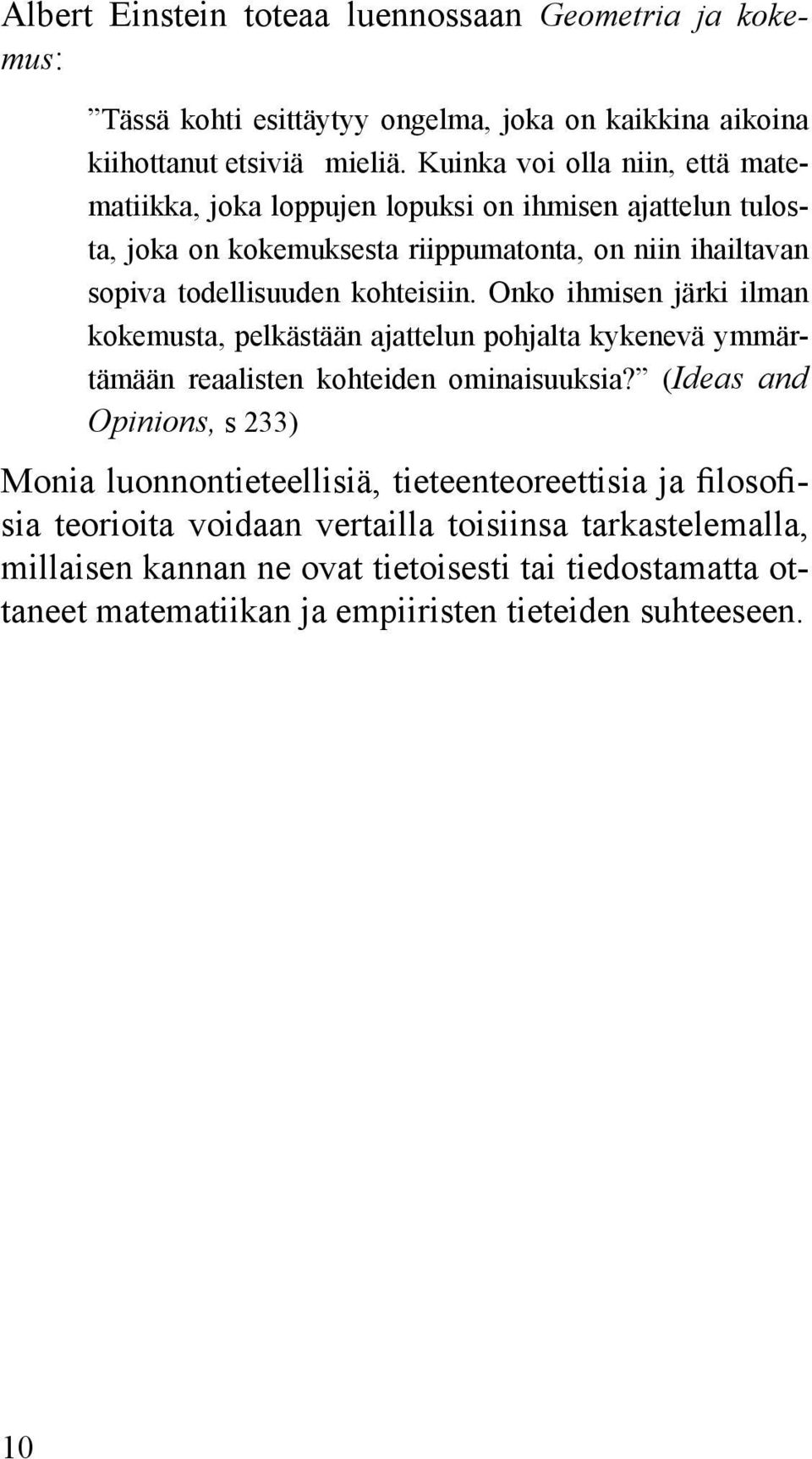 kohteisiin. Onko ihmisen järki ilman kokemusta, pelkästään ajattelun pohjalta kykenevä ymmärtämään reaalisten kohteiden ominaisuuksia?