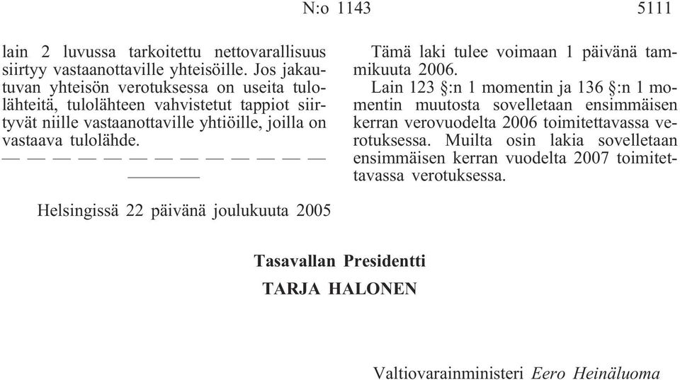 tulolähde. Tämä laki tulee voimaan 1 päivänä tammikuuta 2006.