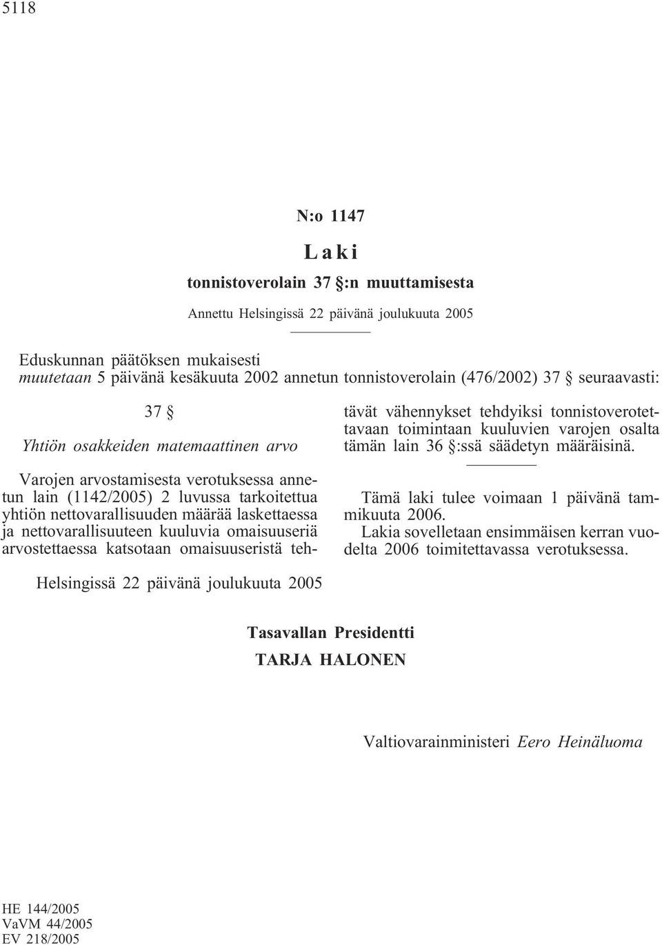 nettovarallisuuteen kuuluvia omaisuuseriä arvostettaessa katsotaan omaisuuseristä tehtävät vähennykset tehdyiksi tonnistoverotettavaan toimintaan kuuluvien varojen osalta tämän lain 36 :ssä säädetyn