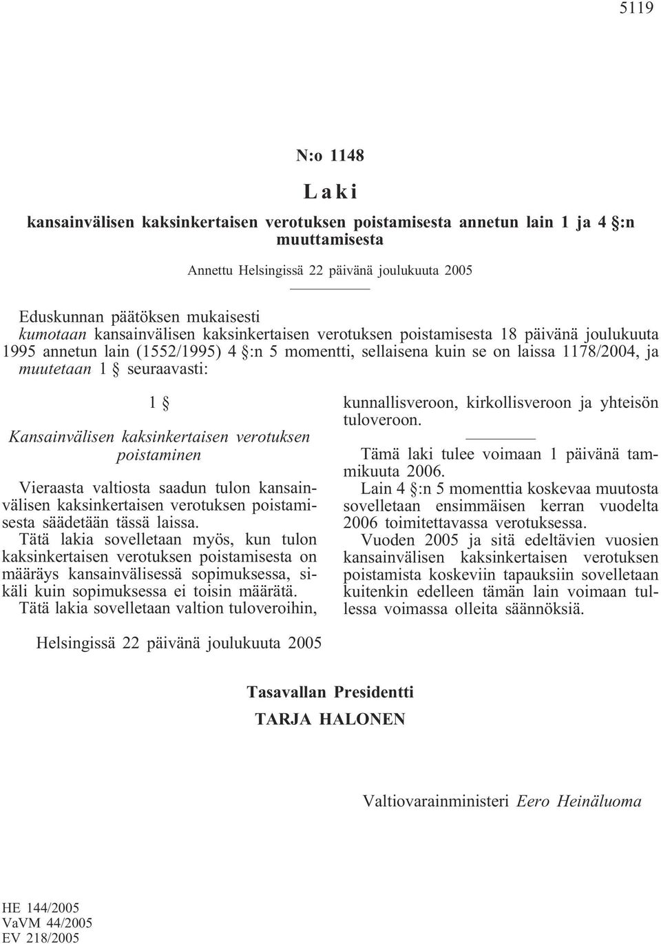 Kansainvälisen kaksinkertaisen verotuksen poistaminen Vieraasta valtiosta saadun tulon kansainvälisen kaksinkertaisen verotuksen poistamisesta säädetään tässä laissa.