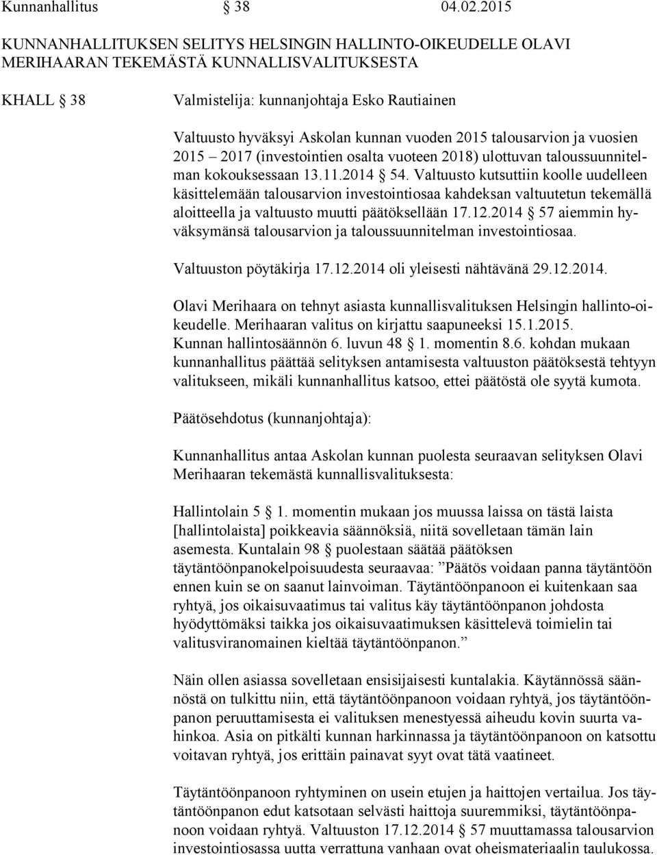 vuoden 2015 talousarvion ja vuosien 2015 2017 (investointien osalta vuoteen 2018) ulottuvan ta lous suun ni telman kokouksessaan 13.11.2014 54.