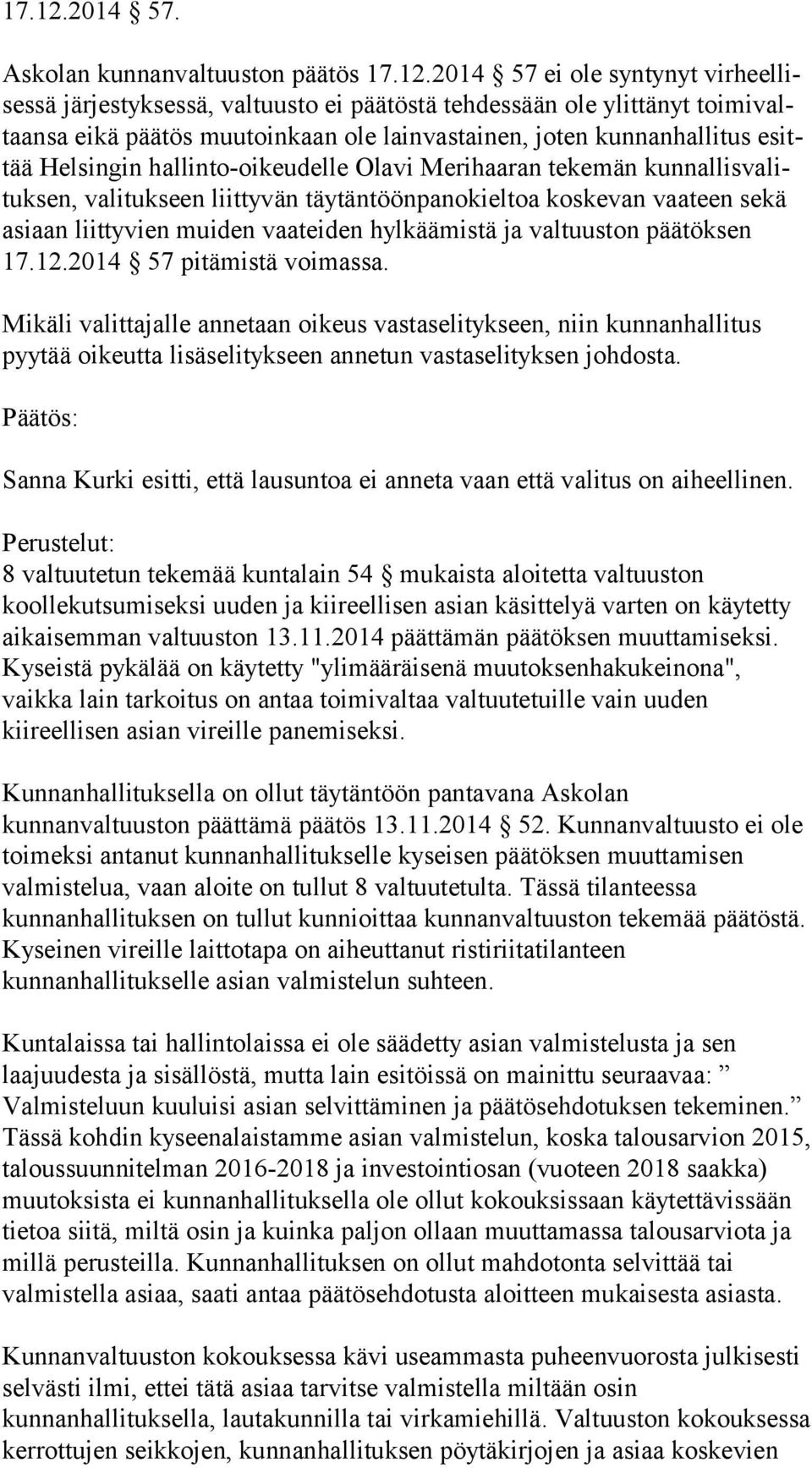 Askolan kunnanvaltuuston päätös 2014 57 ei ole syntynyt vir heel lises sä järjestyksessä, valtuusto ei päätöstä tehdessään ole ylittänyt toi mi valtaan sa eikä päätös muutoinkaan ole lainvastainen,