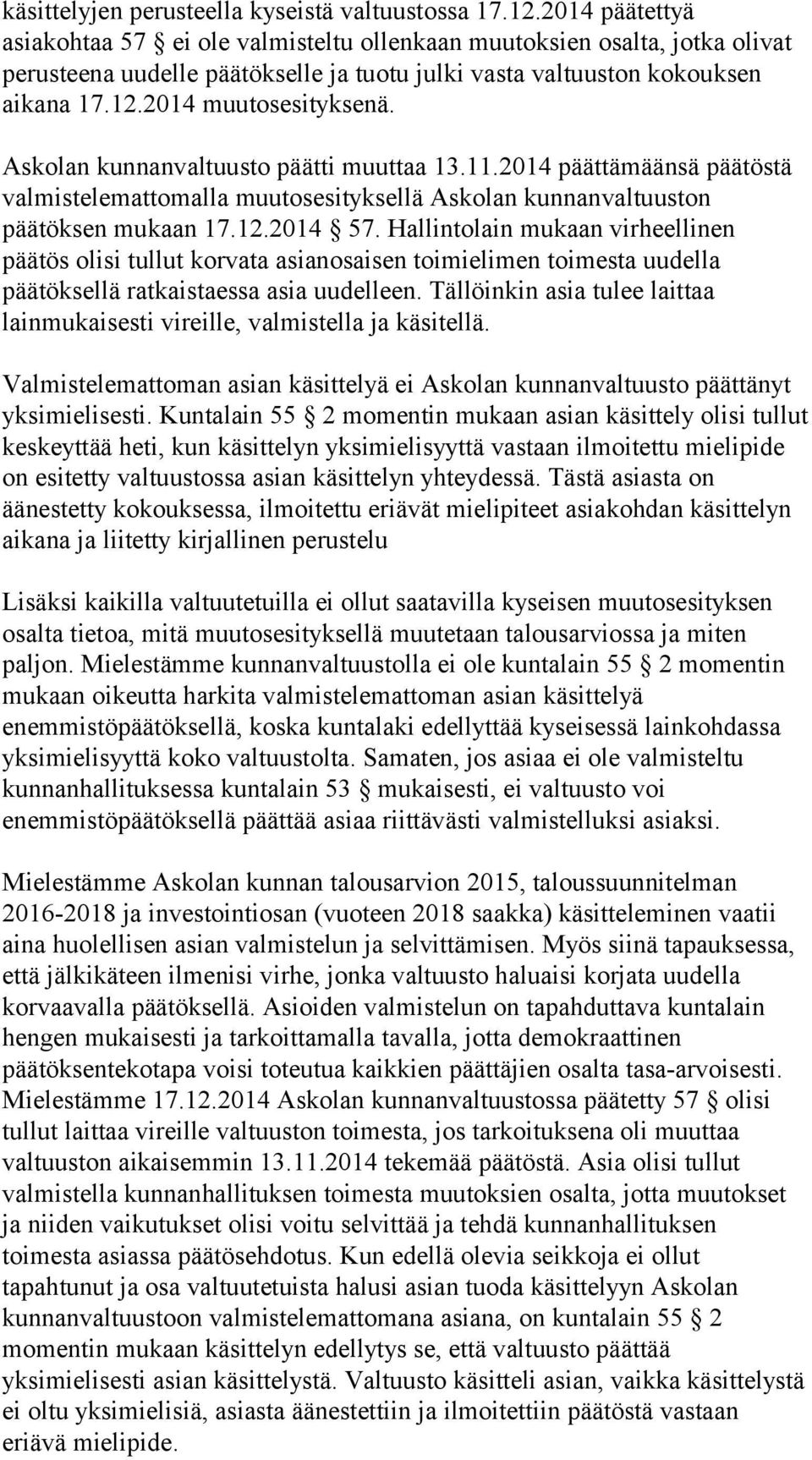 Askolan kunnanvaltuusto päätti muuttaa 13.11.2014 päättämäänsä päätöstä valmistelemattomalla muutosesityksellä Askolan kunnanvaltuuston päätöksen mukaan 17.12.2014 57.