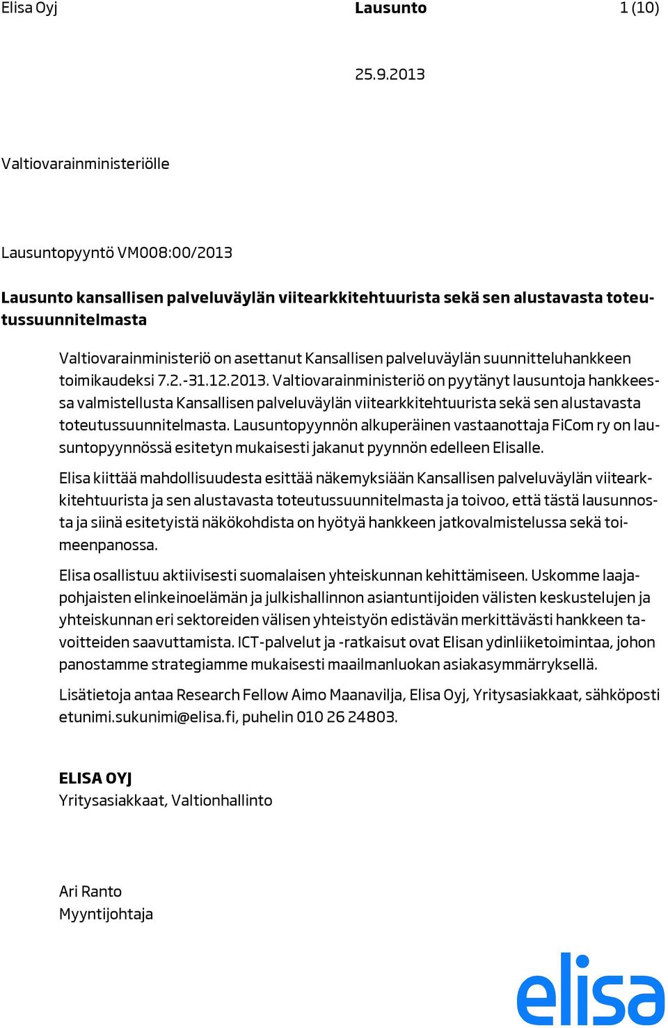 Valtiovarainministeriö on pyytänyt lausuntoja hankkeessa valmistellusta Kansallisen palveluväylän viitearkkitehtuurista sekä sen alustavasta toteutussuunnitelmasta.