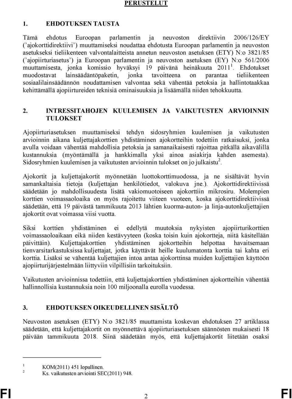tieliikenteen valvontalaitteista annetun neuvoston asetuksen (ETY) N:o 3821/85 ( ajopiirturiasetus ) ja Euroopan parlamentin ja neuvoston asetuksen (EY) N:o 561/2006 muuttamisesta, jonka komissio