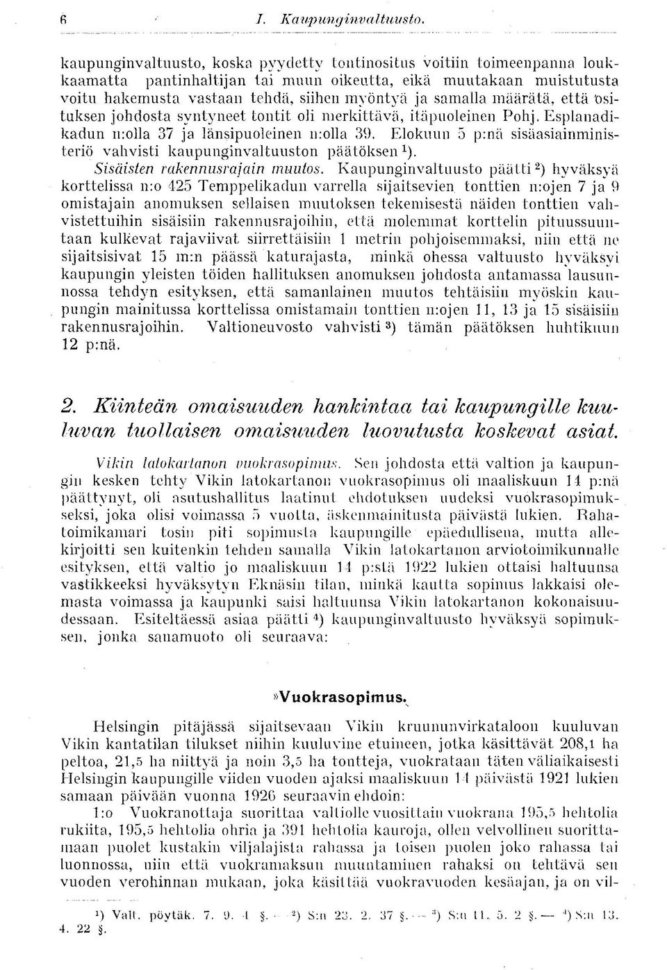 Elokuun 5 p:nä sisäasiainministeriö vahvisti kaupunginvaltuuston päätöksen 1 ). Sisäisten rakennuspa]ain muutos.