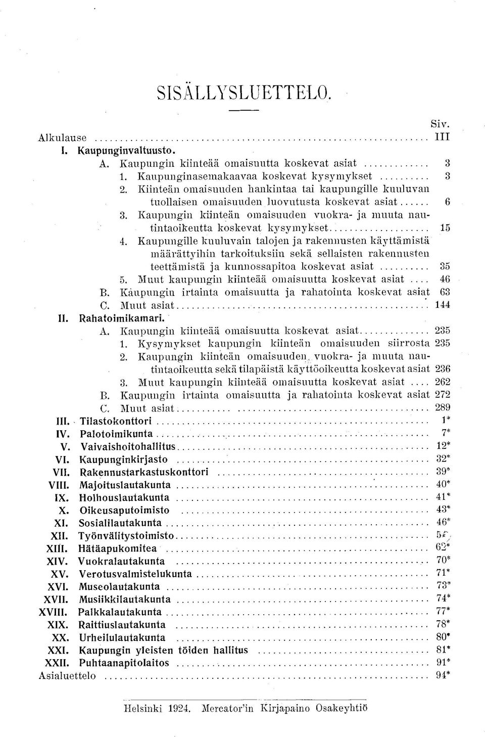 K a u p u n g i n kiinteän omaisuuden vuokra- ja m u u t a nautintaoikeutta koskevat k y s y m y k s e t... 4.
