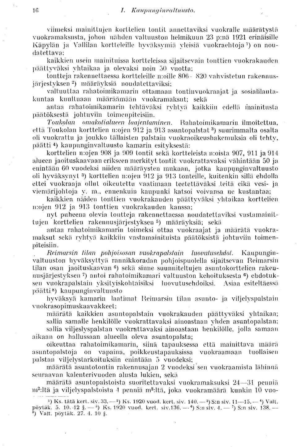 vuokraehtoja 1 ) on noudatettava; kaikkien usein mainituissa kortteleissa sijaitsevain tonttien vuokrakauden päättyväksi yhtaikaa ja olevaksi noin 50 vuotta; tontteja rakennettaessa kortteleille