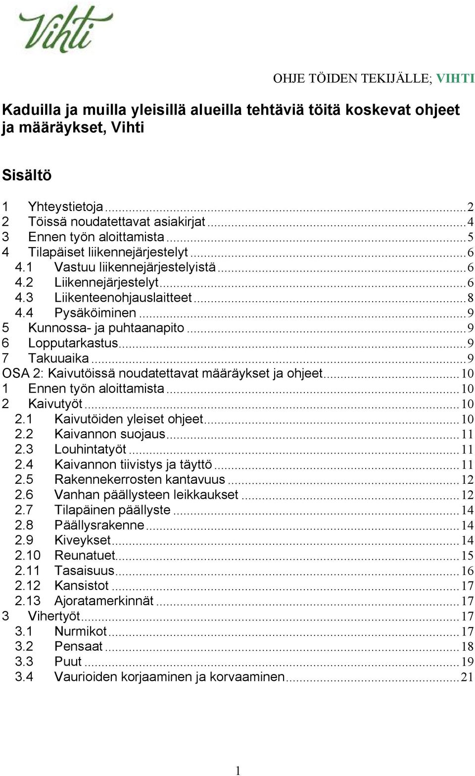 ..9 6 Lopputarkastus...9 7 Takuuaika...9 OSA 2: Kaivutöissä noudatettavat määräykset ja ohjeet...10 1 Ennen työn aloittamista...10 2 Kaivutyöt...10 2.1 Kaivutöiden yleiset ohjeet...10 2.2 Kaivannon suojaus.