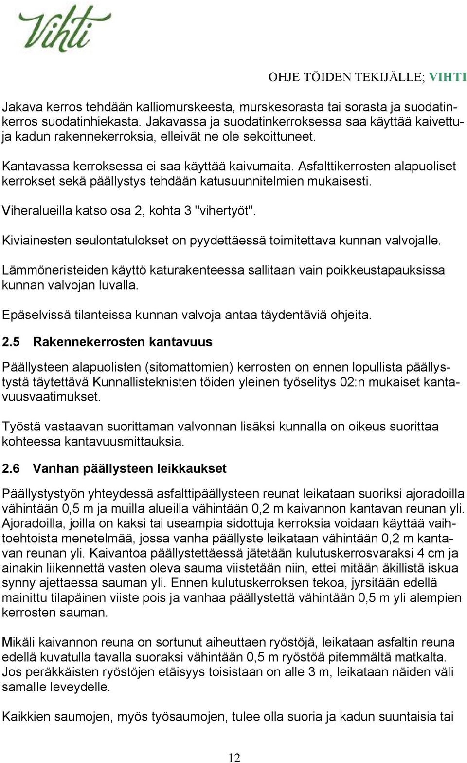 Asfalttikerrosten alapuoliset kerrokset sekä päällystys tehdään katusuunnitelmien mukaisesti. Viheralueilla katso osa 2, kohta 3 "vihertyöt".