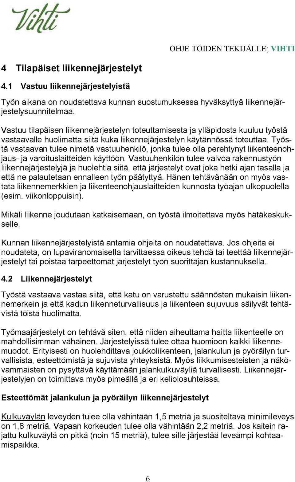 Työstä vastaavan tulee nimetä vastuuhenkilö, jonka tulee olla perehtynyt liikenteenohjaus- ja varoituslaitteiden käyttöön.