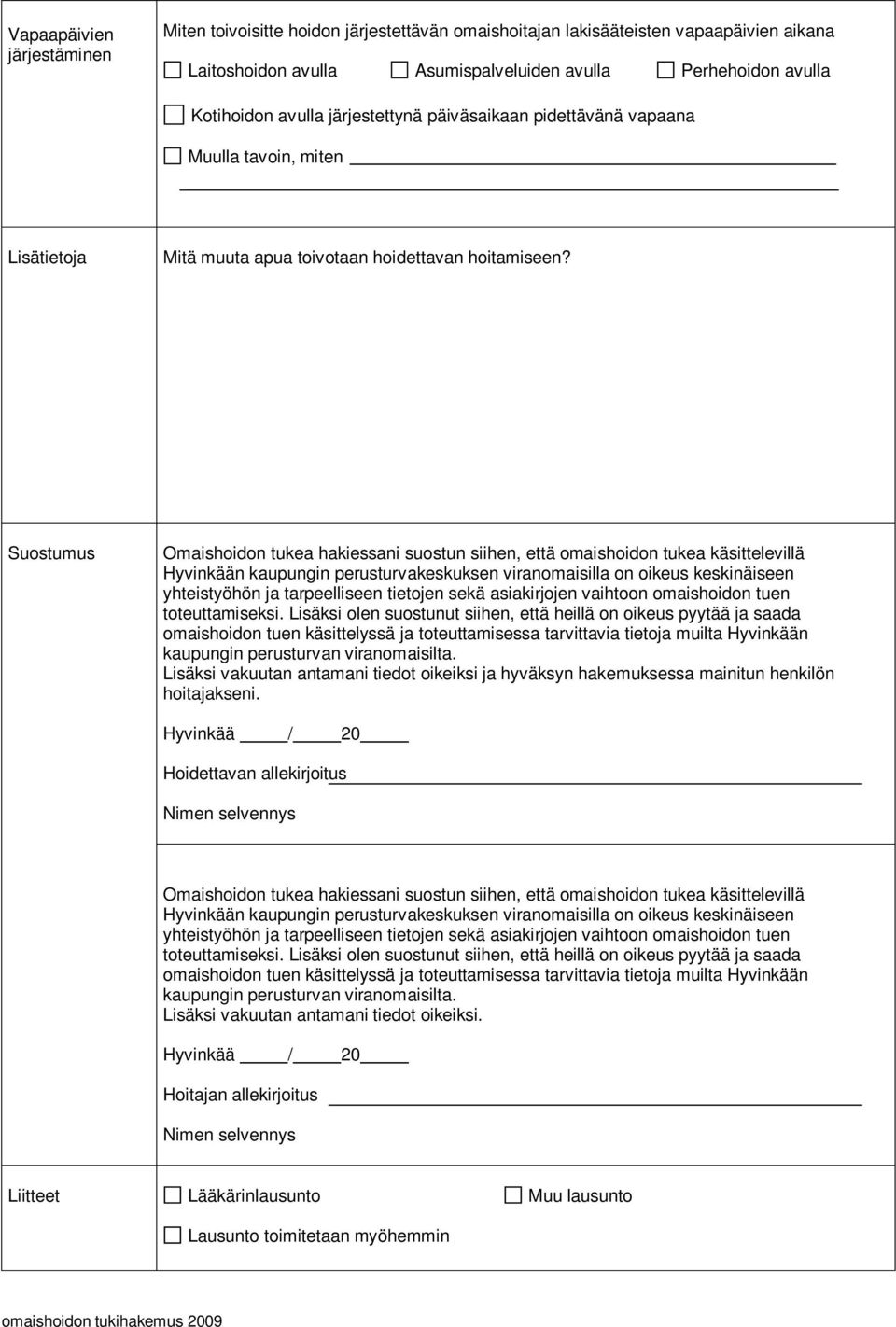 Suostumus Omaishoidon tukea hakiessani suostun siihen, että omaishoidon tukea käsittelevillä Hyvinkään kaupungin perusturvakeskuksen viranomaisilla on oikeus keskinäiseen yhteistyöhön ja