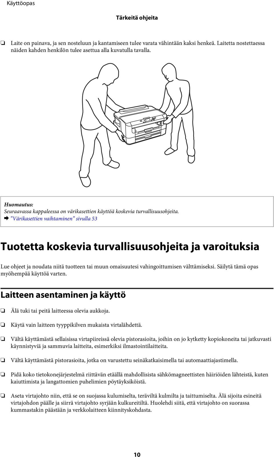 & Värikasettien vaihtaminen sivulla 53 Tuotetta koskevia turvallisuusohjeita ja varoituksia Lue ohjeet ja noudata niitä tuotteen tai muun omaisuutesi vahingoittumisen välttämiseksi.