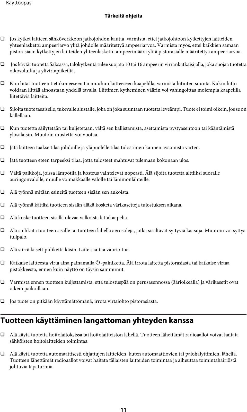 Jos käytät tuotetta Saksassa, talokytkentä tulee suojata 10 tai 16 ampeerin virrankatkaisijalla, joka suojaa tuotetta oikosuluilta ja ylivirtapiikeiltä.