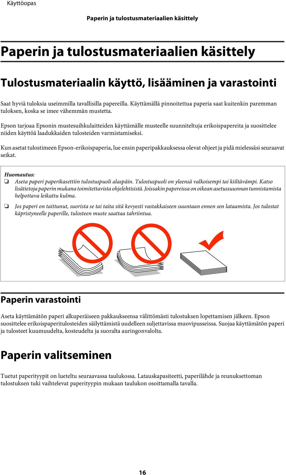 Epson tarjoaa Epsonin mustesuihkulaitteiden käyttämälle musteelle suunniteltuja erikoispapereita ja suosittelee niiden käyttöä laadukkaiden tulosteiden varmistamiseksi.