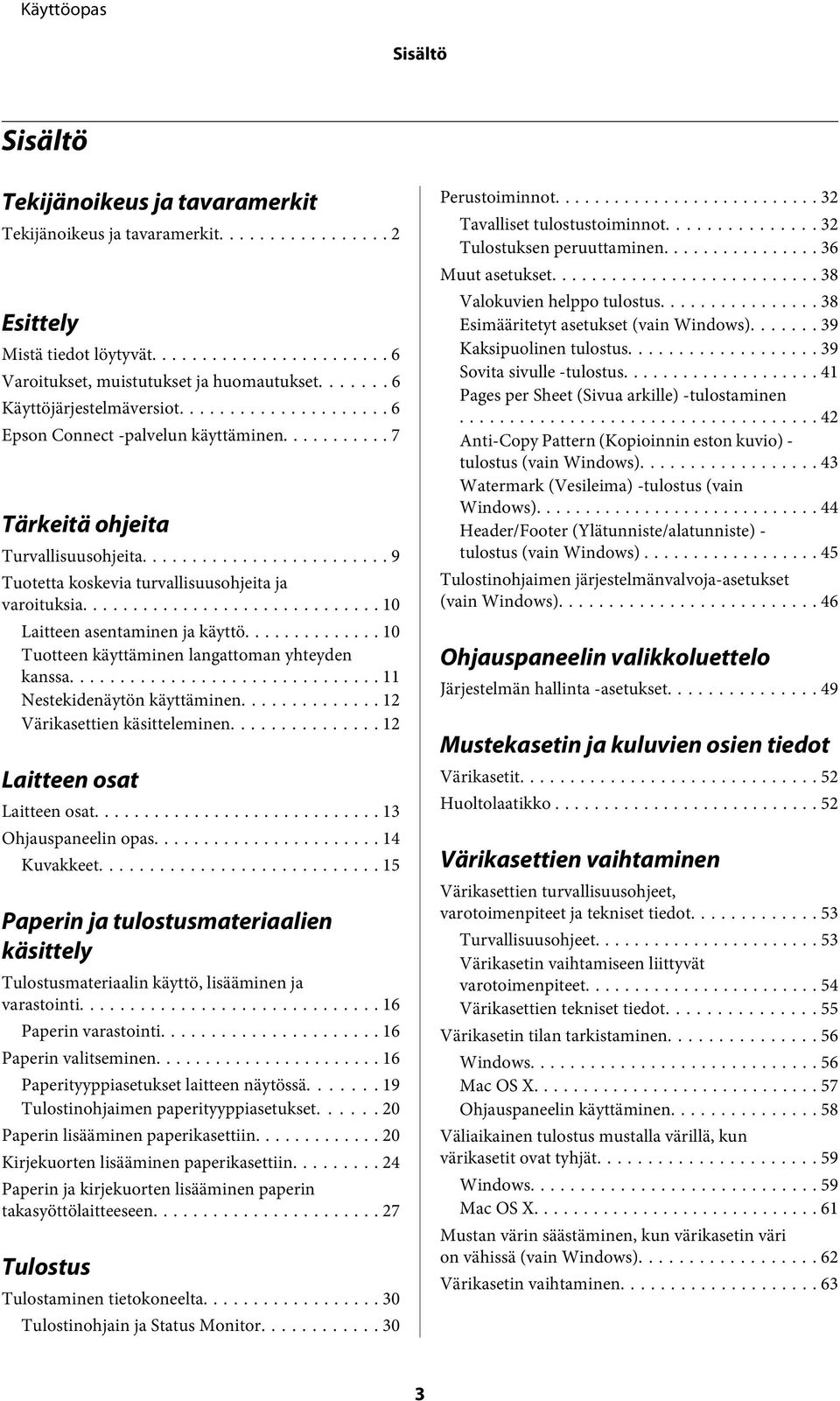 .. 10 Tuotteen käyttäminen langattoman yhteyden kanssa... 11 Nestekidenäytön käyttäminen... 12 Värikasettien käsitteleminen... 12 Laitteen osat Laitteen osat... 13 Ohjauspaneelin opas... 14 Kuvakkeet.