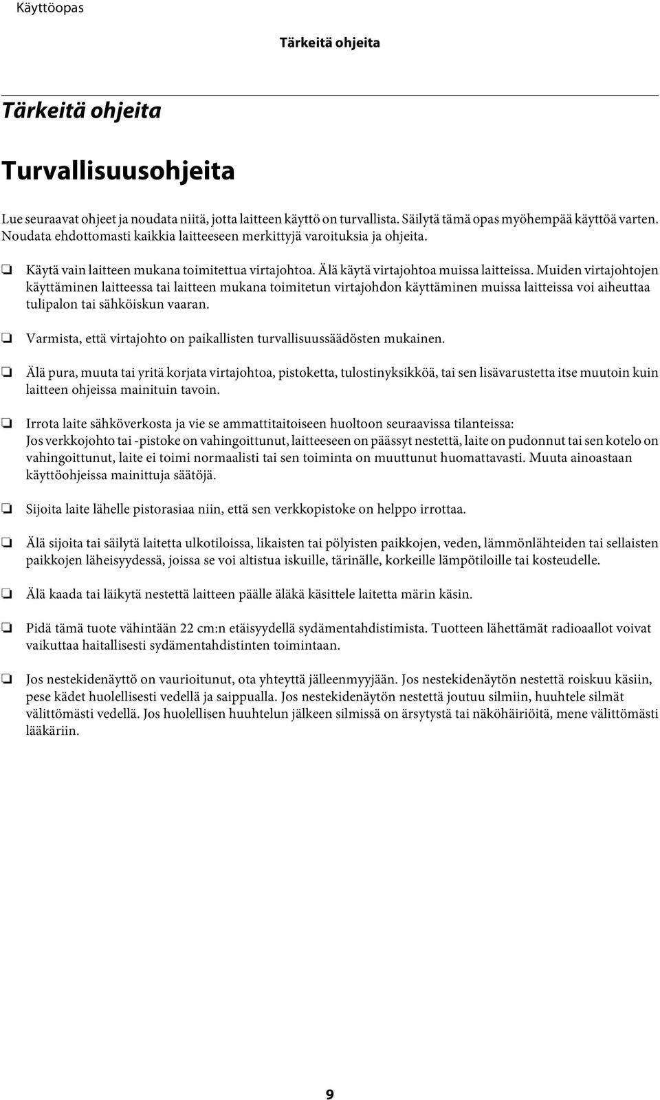 Muiden virtajohtojen käyttäminen laitteessa tai laitteen mukana toimitetun virtajohdon käyttäminen muissa laitteissa voi aiheuttaa tulipalon tai sähköiskun vaaran.