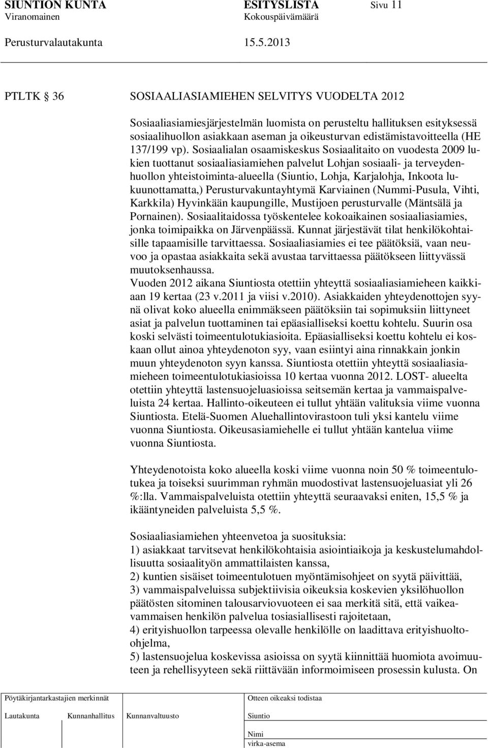 Sosiaalialan osaamiskeskus Sosiaalitaito on vuodesta 2009 lukien tuottanut sosiaaliasiamiehen palvelut Lohjan sosiaali- ja terveydenhuollon yhteistoiminta-alueella (, Lohja, Karjalohja, Inkoota