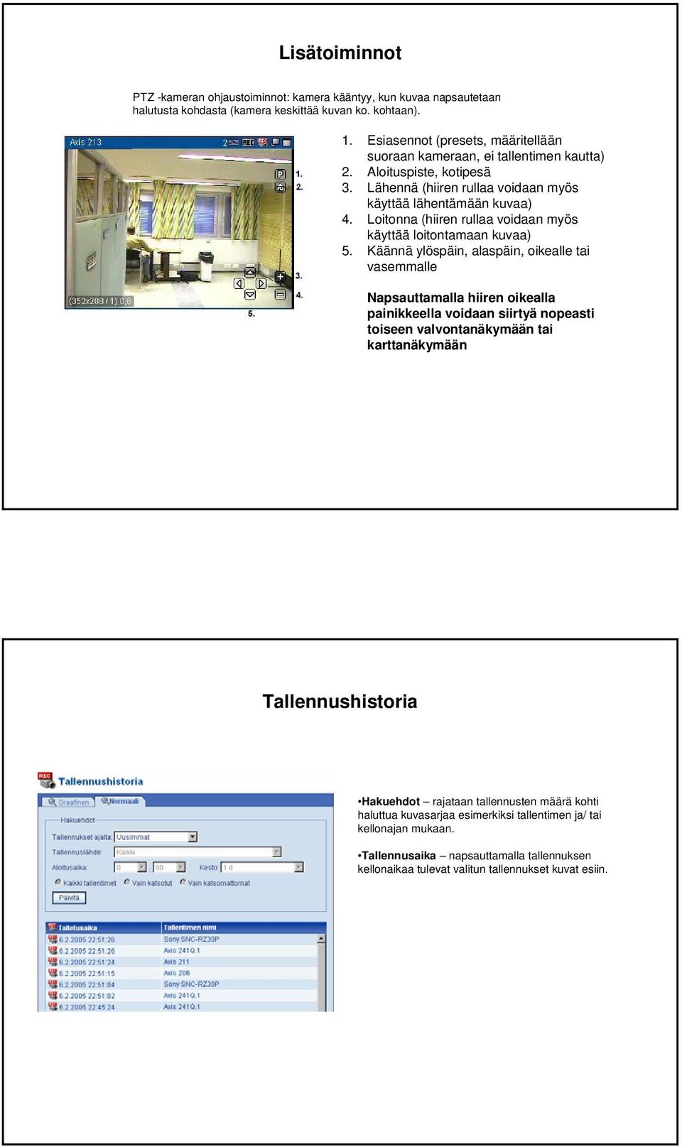 Loitonna (hiiren rullaa voidaan myös käyttää loitontamaan kuvaa) 5.