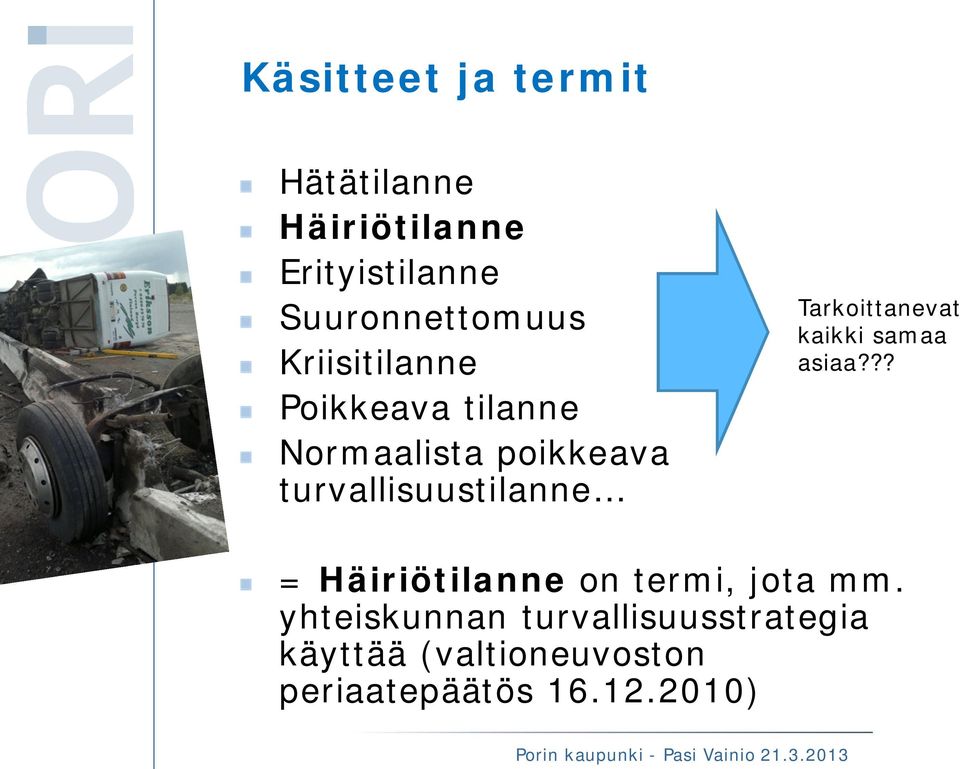 Tarkoittanevat kaikki samaa asiaa??? = Häiriötilanne on termi, jota mm.