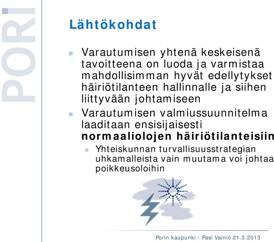 johtamiseen Varautumisen valmiussuunnitelma laaditaan ensisijaisesti normaaliolojen